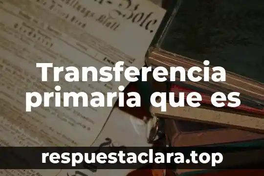Transferencia primaria que es