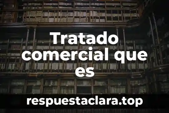 Tratado comercial que es