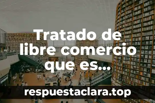 Tratado de libre comercio que es Excelsior