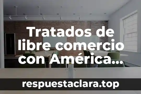 Tratados de libre comercio con América del Norte que es