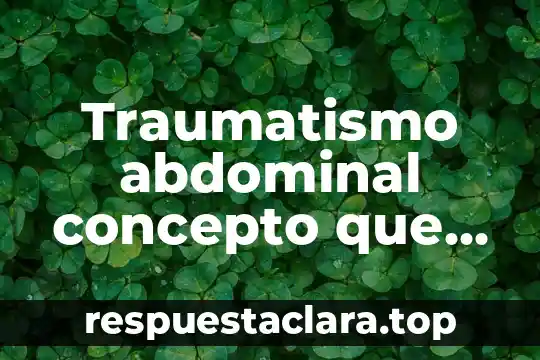 Traumatismo abdominal concepto que es