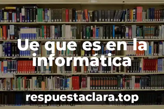 Ue que es en la informática