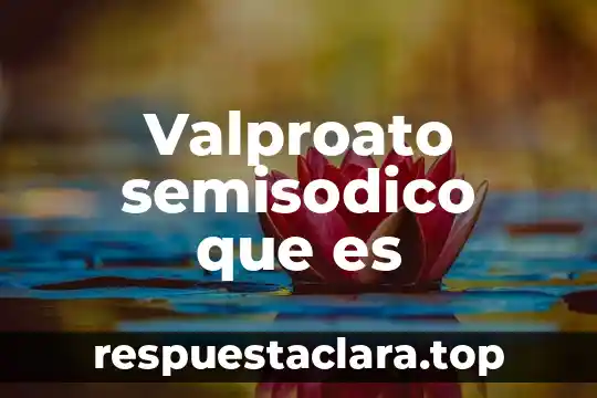 Valproato semisodico que es