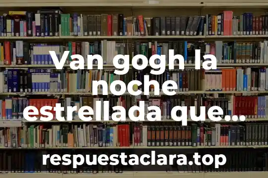 Que es cuartos noche definicion 6 Van gogh la noche estrellada que es