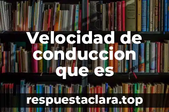 Velocidad de conduccion que es