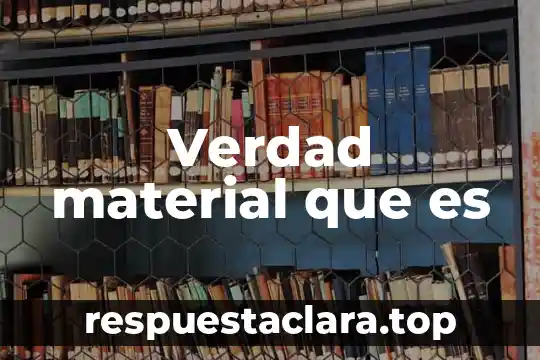 Verdad material que es
