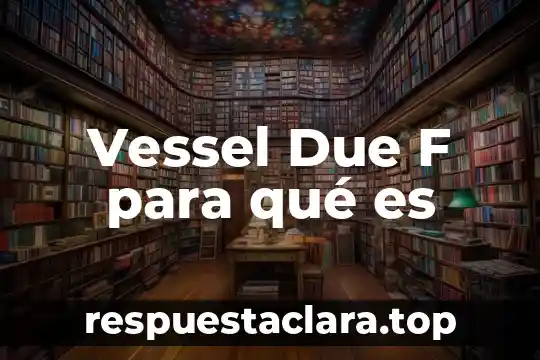 Vessel Due F para qué es