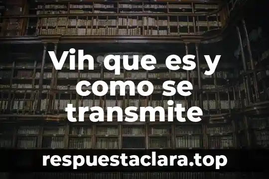 Para que es la prueba serológica VIH 8 Vih que es y como se transmite