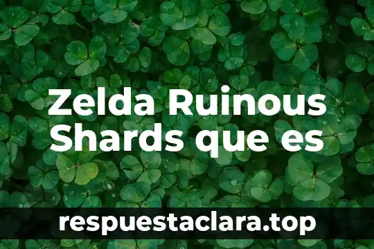 Zelda Ruinous Shards que es